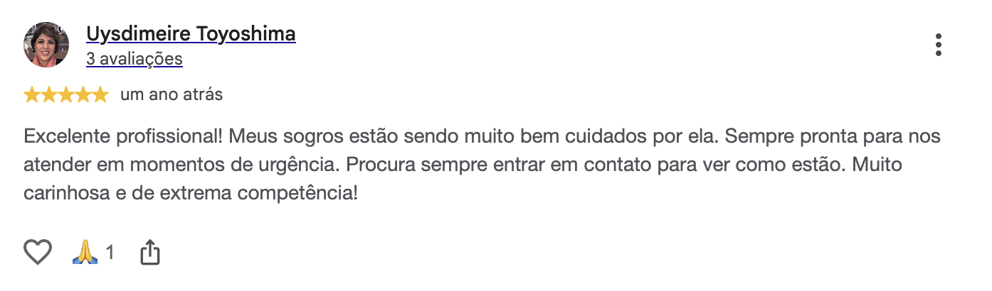Avaliação de Uysdimeire Toyoshima no Google: excelente profissional, sogros muito bem cuidados, carinhosa e de extrema competência